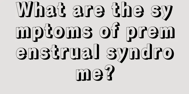 What are the symptoms of premenstrual syndrome?