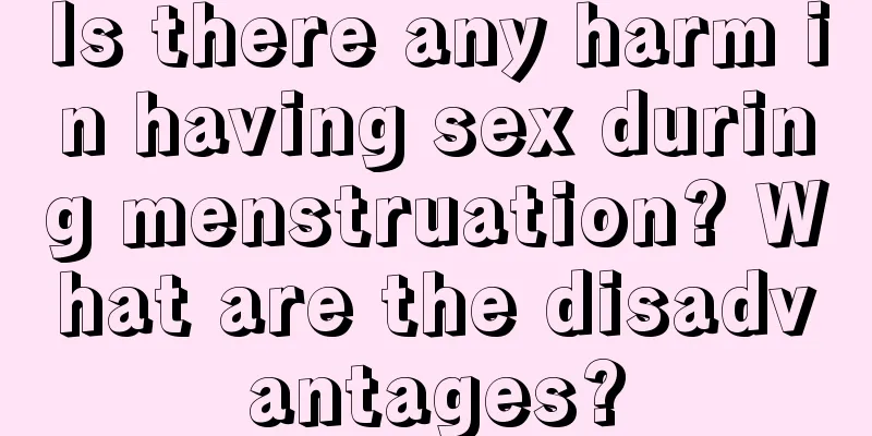 Is there any harm in having sex during menstruation? What are the disadvantages?