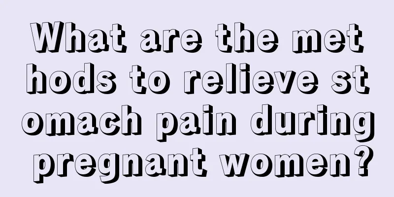 What are the methods to relieve stomach pain during pregnant women?