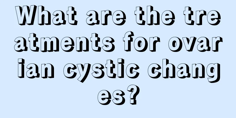 What are the treatments for ovarian cystic changes?