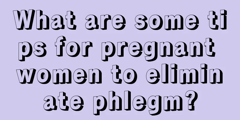 What are some tips for pregnant women to eliminate phlegm?