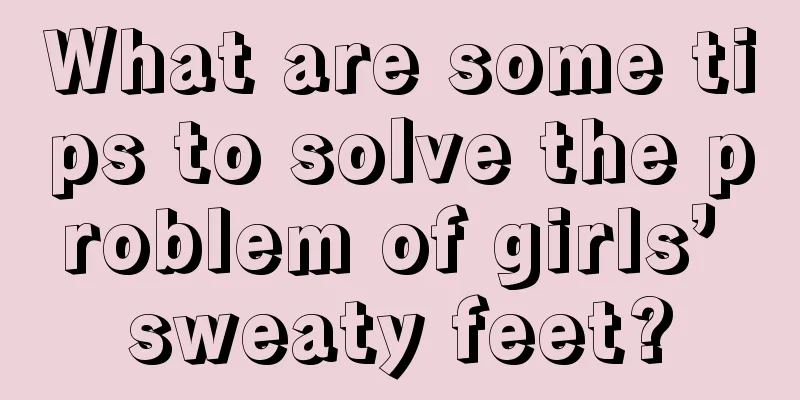 What are some tips to solve the problem of girls’ sweaty feet?