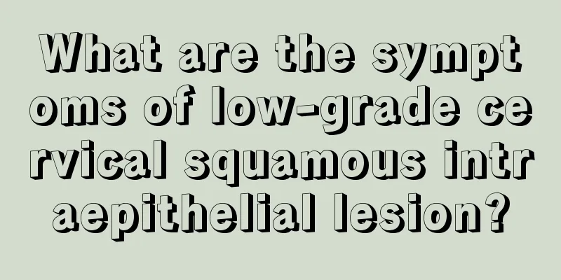 What are the symptoms of low-grade cervical squamous intraepithelial lesion?