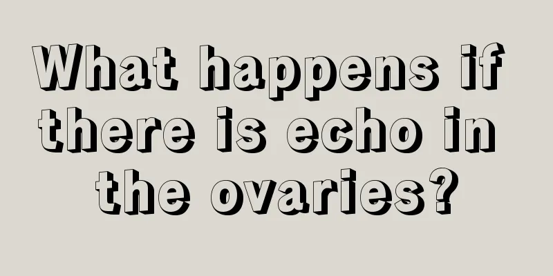 What happens if there is echo in the ovaries?