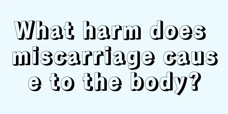 What harm does miscarriage cause to the body?