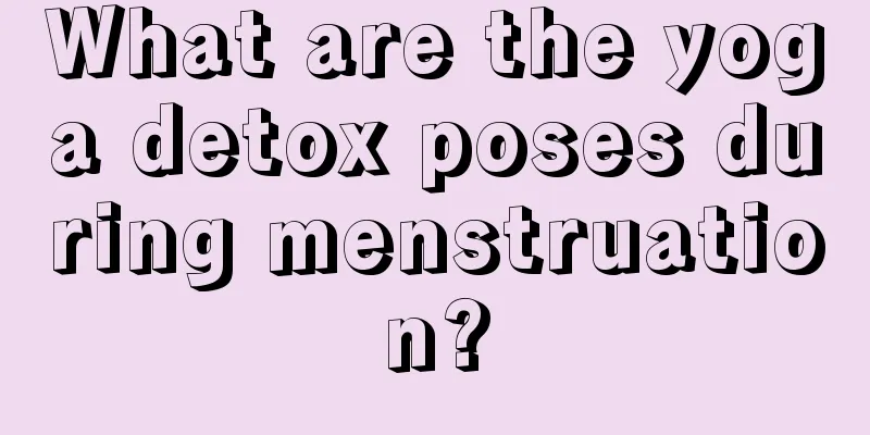 What are the yoga detox poses during menstruation?