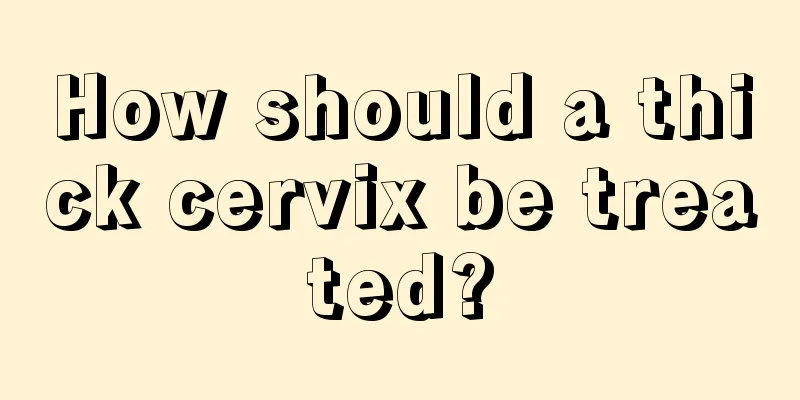 How should a thick cervix be treated?