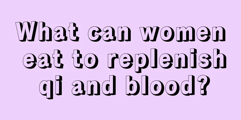 What can women eat to replenish qi and blood?