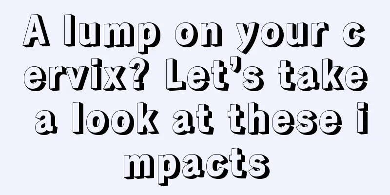 A lump on your cervix? Let’s take a look at these impacts