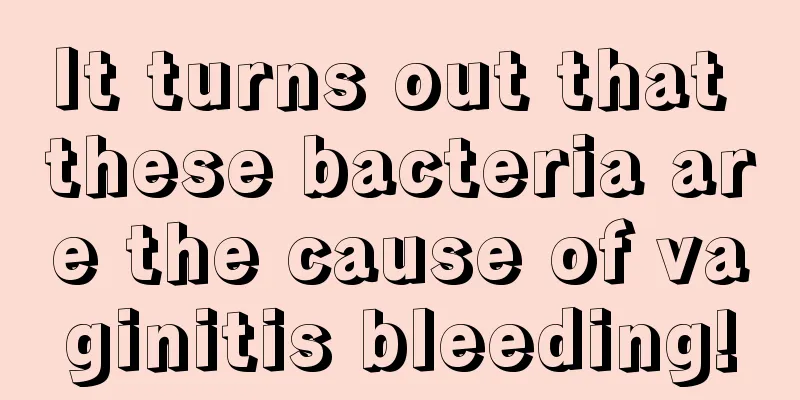 It turns out that these bacteria are the cause of vaginitis bleeding!