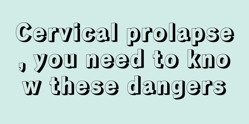 Cervical prolapse, you need to know these dangers