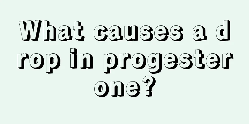 What causes a drop in progesterone?