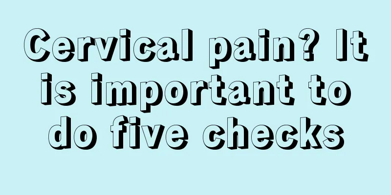 Cervical pain? It is important to do five checks