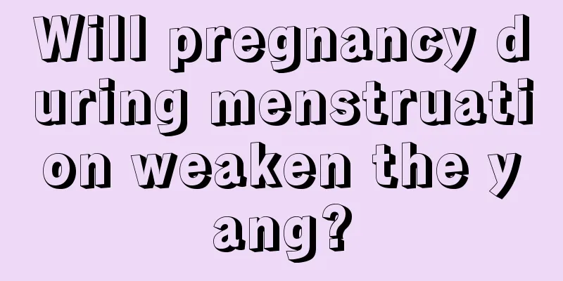 Will pregnancy during menstruation weaken the yang?