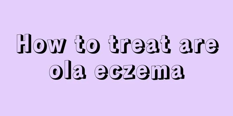 How to treat areola eczema