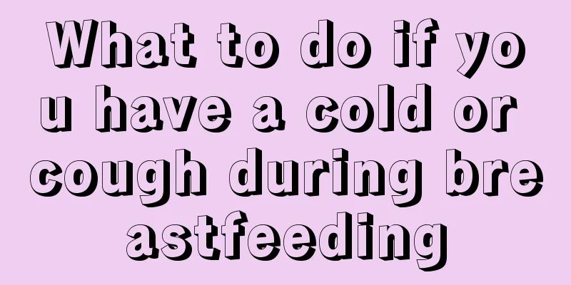 What to do if you have a cold or cough during breastfeeding