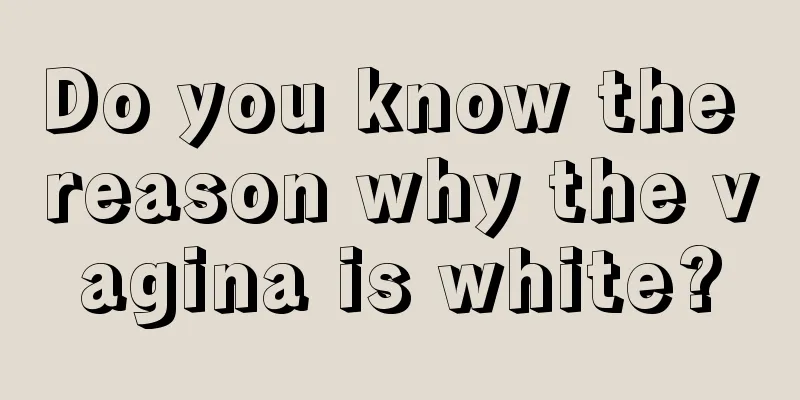 Do you know the reason why the vagina is white?