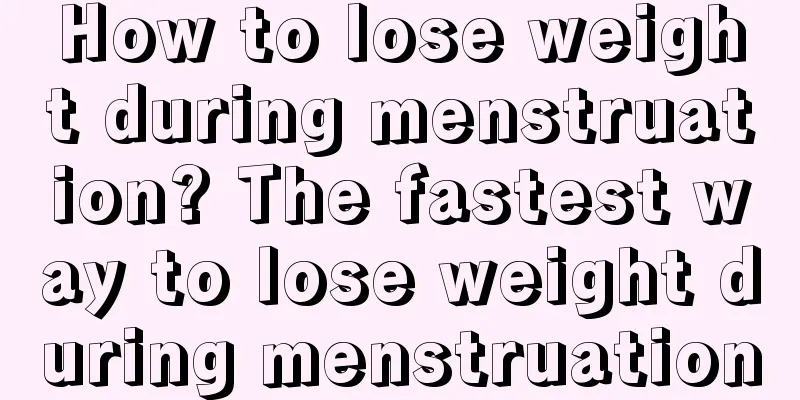 How to lose weight during menstruation? The fastest way to lose weight during menstruation