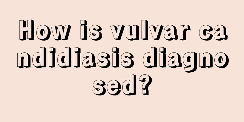 How is vulvar candidiasis diagnosed?