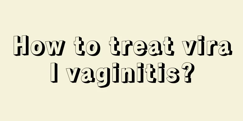 How to treat viral vaginitis?