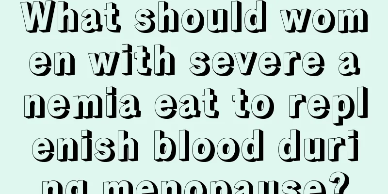 What should women with severe anemia eat to replenish blood during menopause?