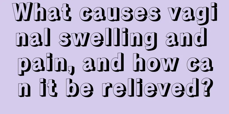 What causes vaginal swelling and pain, and how can it be relieved?