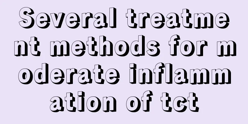 Several treatment methods for moderate inflammation of tct