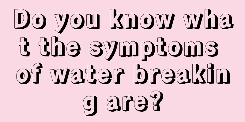 Do you know what the symptoms of water breaking are?