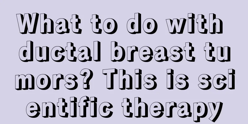 What to do with ductal breast tumors? This is scientific therapy