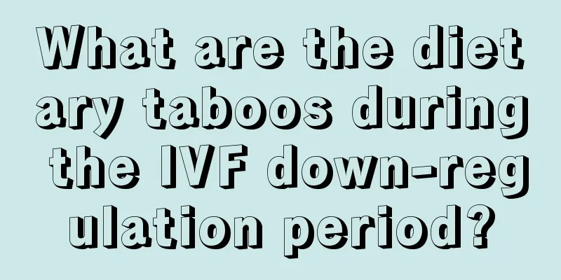 What are the dietary taboos during the IVF down-regulation period?