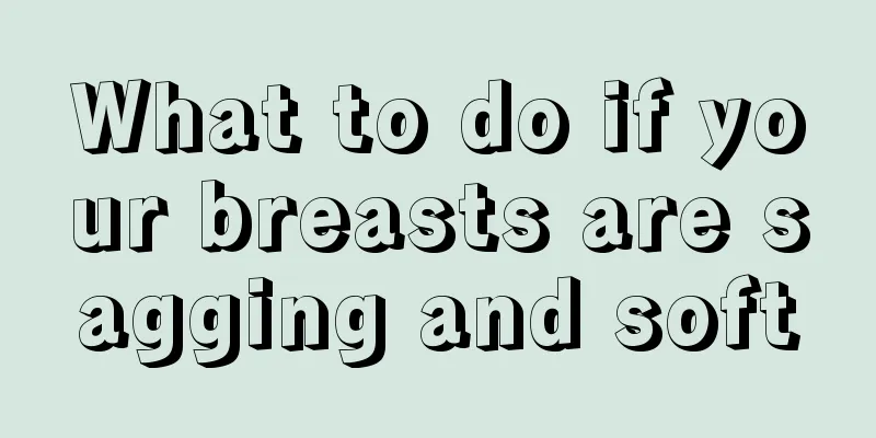 What to do if your breasts are sagging and soft