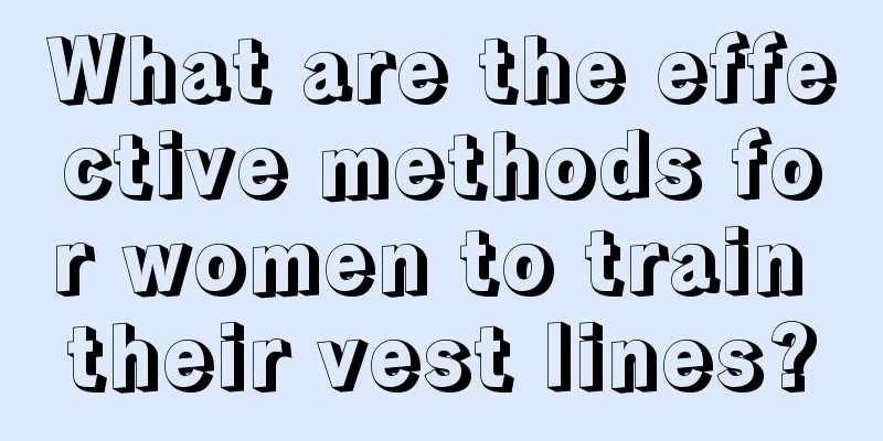 What are the effective methods for women to train their vest lines?