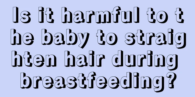 Is it harmful to the baby to straighten hair during breastfeeding?