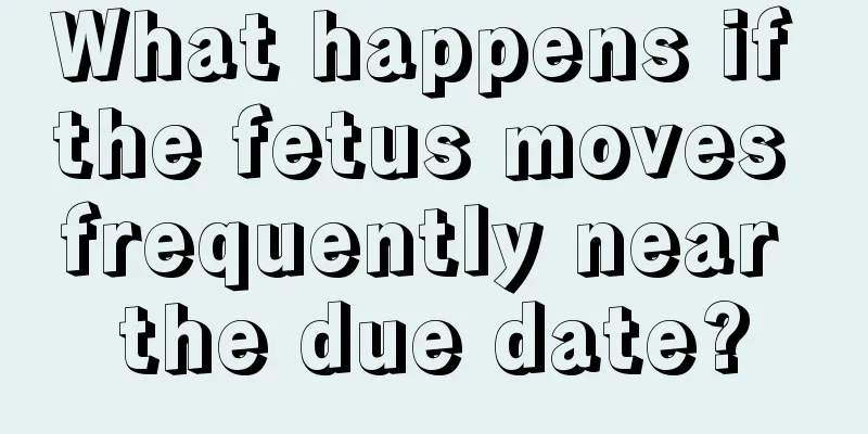 What happens if the fetus moves frequently near the due date?