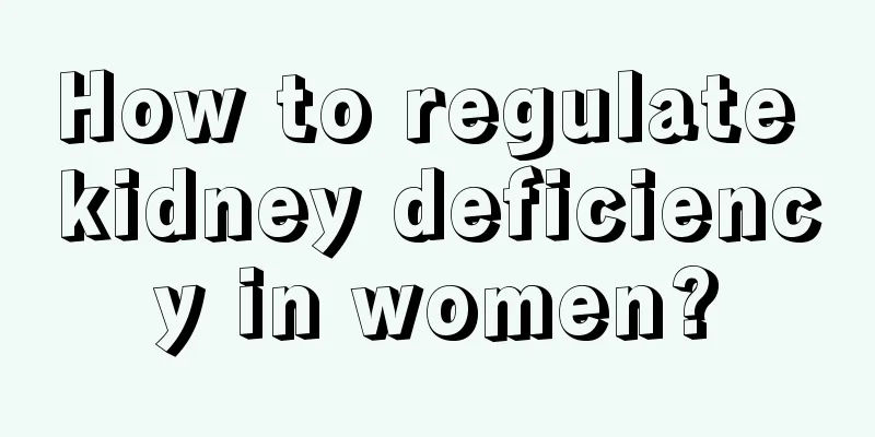 How to regulate kidney deficiency in women?