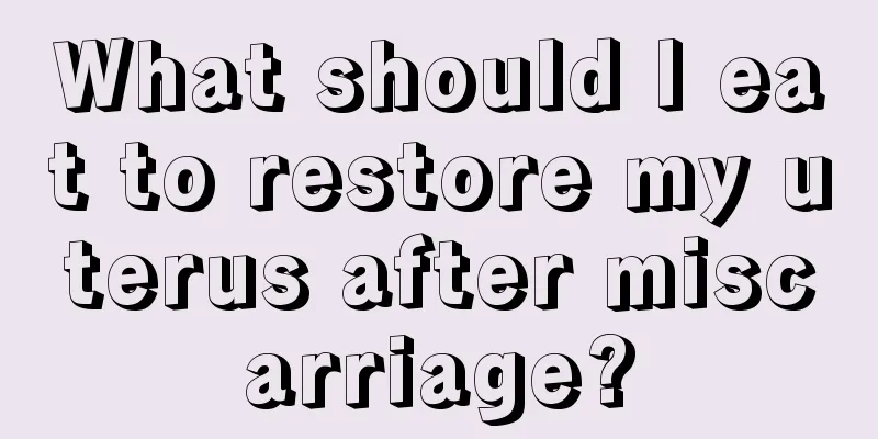 What should I eat to restore my uterus after miscarriage?