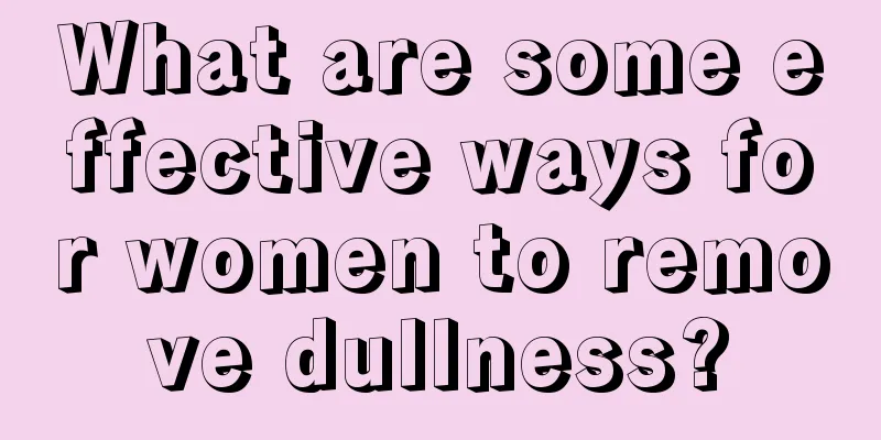 What are some effective ways for women to remove dullness?