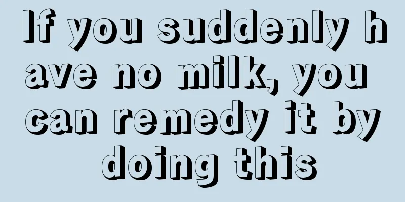 If you suddenly have no milk, you can remedy it by doing this