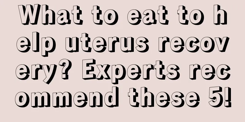 What to eat to help uterus recovery? Experts recommend these 5!