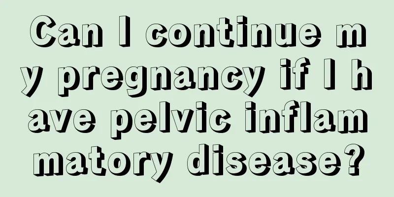 Can I continue my pregnancy if I have pelvic inflammatory disease?