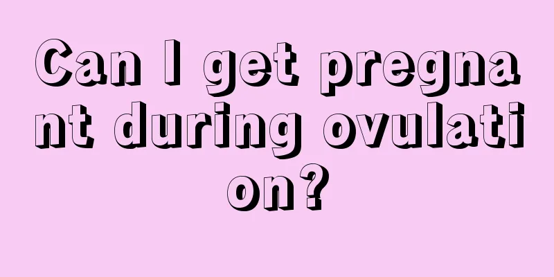 Can I get pregnant during ovulation?