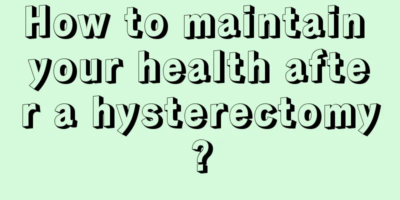 How to maintain your health after a hysterectomy?