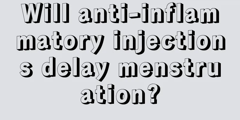 Will anti-inflammatory injections delay menstruation?