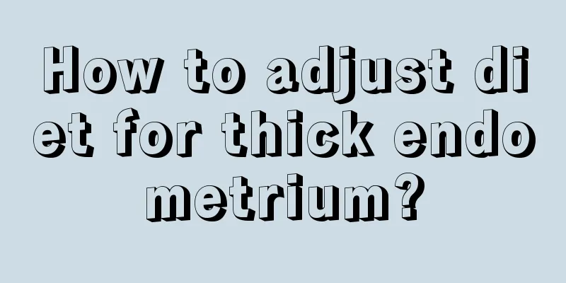 How to adjust diet for thick endometrium?