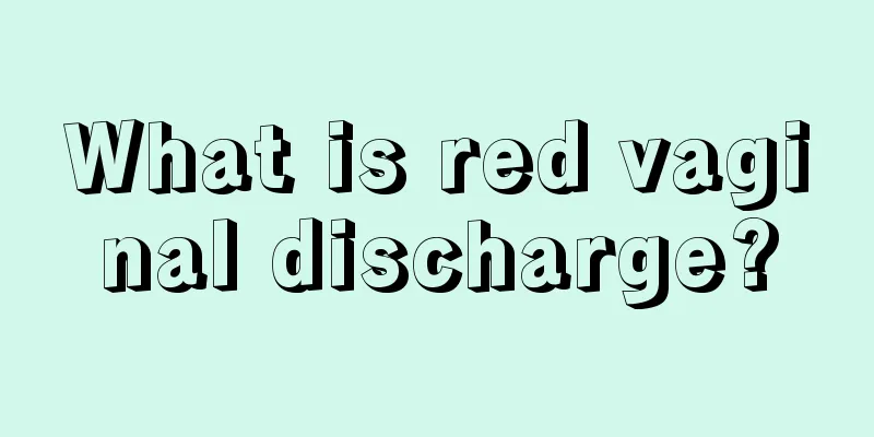 What is red vaginal discharge?