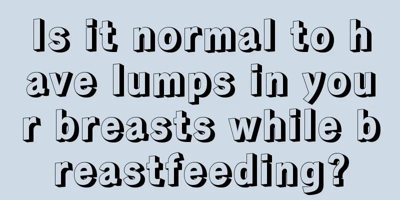 Is it normal to have lumps in your breasts while breastfeeding?