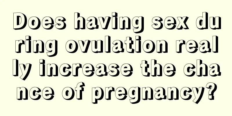 Does having sex during ovulation really increase the chance of pregnancy?