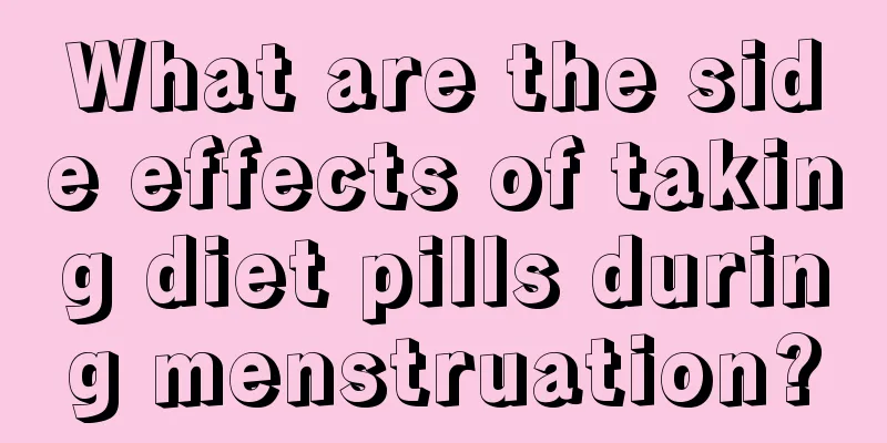 What are the side effects of taking diet pills during menstruation?