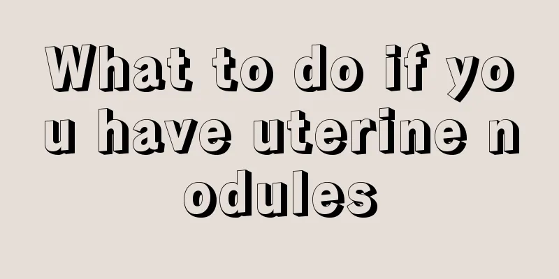 What to do if you have uterine nodules