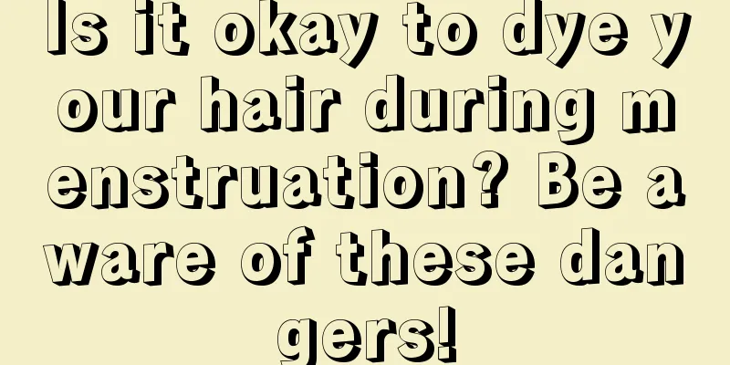 Is it okay to dye your hair during menstruation? Be aware of these dangers!